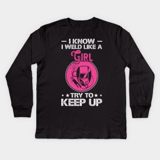 I Know I Weld Like a Girl Try To Keep Up T Shirt For Women Men Kids Long Sleeve T-Shirt